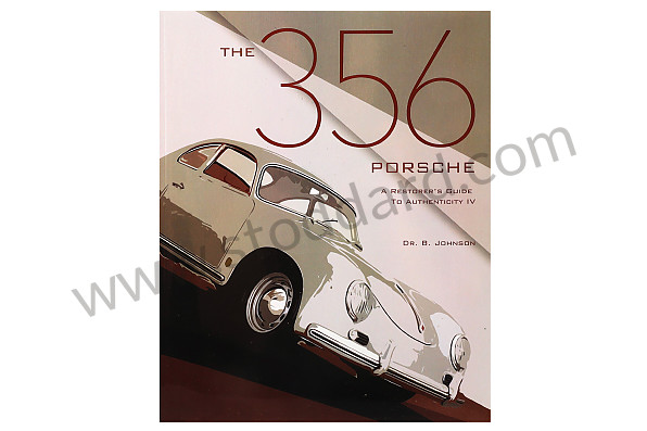 AUTHENTICITY - The 356 Porsche - A Restorer's Guide To Authenticity. IV By Dr. Brett Johnson. 240 Pages. for Porsche 